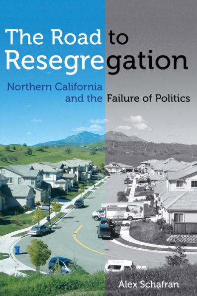 The Road to Resegregation: Northern California and the Failure of Politics