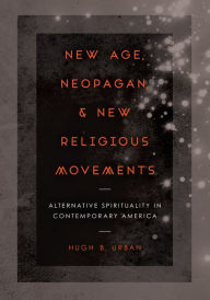 Title: New Age, Neopagan, and New Religious Movements: Alternative Spirituality in Contemporary America, Author: Hugh B. Urban