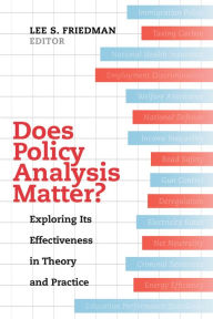 Title: Does Policy Analysis Matter?: Exploring Its Effectiveness in Theory and Practice, Author: Lee S. Friedman