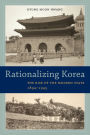 Rationalizing Korea: The Rise of the Modern State, 1894-1945