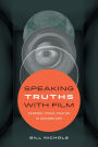 Speaking Truths with Film: Evidence, Ethics, Politics in Documentary