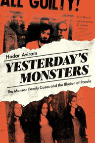 Title: Yesterday's Monsters: The Manson Family Cases and the Illusion of Parole, Author: Hadar Aviram