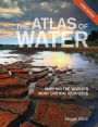 The Atlas of Water: Mapping the World's Most Critical Resource