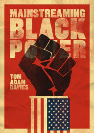 Title: Mainstreaming Black Power, Author: Tom Adam Davies