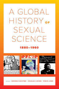 Title: A Global History of Sexual Science, 1880-1960, Author: Veronika Fuechtner