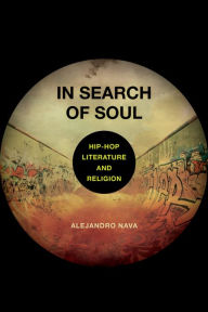 Title: In Search of Soul: Hip-Hop, Literature, and Religion, Author: Alejandro Nava
