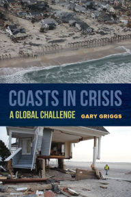 Title: Coasts in Crisis: A Global Challenge, Author: Gary Griggs