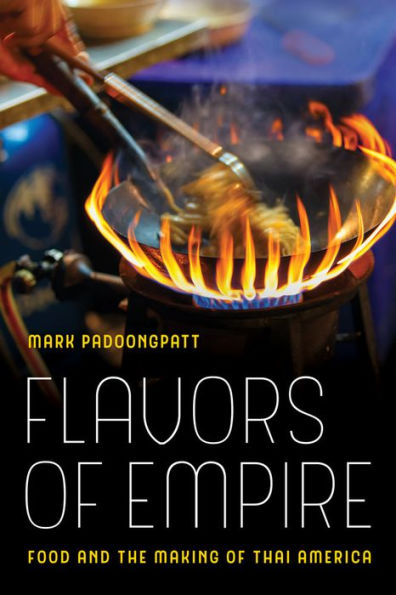 Flavors of Empire: Food and the Making of Thai America