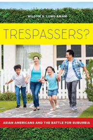 Title: Trespassers?: Asian Americans and the Battle for Suburbia, Author: Willow S Lung-Amam