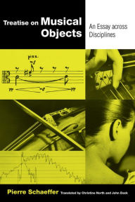 Title: Treatise on Musical Objects: An Essay across Disciplines, Author: Pierre Schaeffer