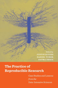 Title: The Practice of Reproducible Research: Case Studies and Lessons from the Data-Intensive Sciences, Author: Justin Kitzes