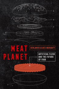 Title: Meat Planet: Artificial Flesh and the Future of Food, Author: Benjamin Aldes Wurgaft