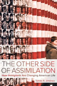 Title: The Other Side of Assimilation: How Immigrants Are Changing American Life, Author: Tomas Jimenez