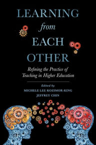 Title: Learning from Each Other: Refining the Practice of Teaching in Higher Education, Author: Michele Lee Kozimor-King