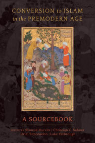 Title: Conversion to Islam in the Premodern Age: A Sourcebook, Author: Nimrod Hurvitz