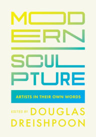 Title: Modern Sculpture: Artists in Their Own Words, Author: Douglas Dreishpoon