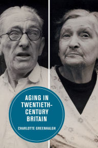 Title: Aging in Twentieth-Century Britain, Author: Charlotte Greenhalgh