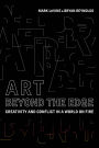 Art Beyond the Edge: Creativity and Conflict in a World on Fire