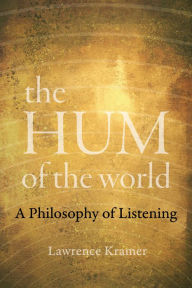 Title: The Hum of the World: A Philosophy of Listening, Author: Lawrence Kramer