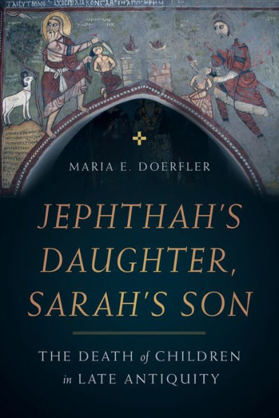 Jephthah's Daughter, Sarah's Son: The Death of Children in Late Antiquity