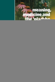 Title: Meaning, Medicine and the 'Placebo Effect' / Edition 1, Author: Daniel E. Moerman