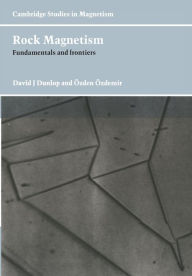 Title: Rock Magnetism: Fundamentals and Frontiers, Author: David J. Dunlop