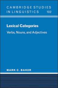 Title: Lexical Categories: Verbs, Nouns and Adjectives / Edition 1, Author: Mark C. Baker