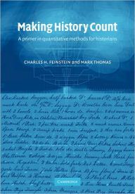 Title: Making History Count: A Primer in Quantitative Methods for Historians / Edition 1, Author: Charles H. Feinstein