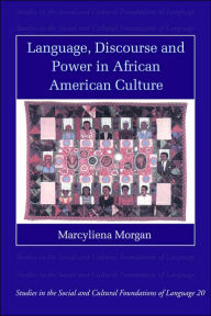 Title: Language, Discourse and Power in African American Culture / Edition 1, Author: Marcyliena Morgan