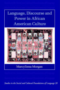 Title: Language, Discourse and Power in African American Culture / Edition 1, Author: Marcyliena Morgan