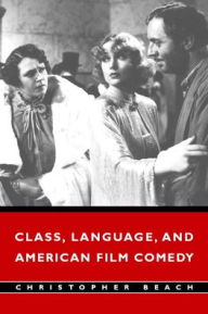 Title: Class, Language, and American Film Comedy / Edition 1, Author: Christopher Beach