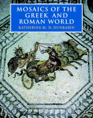 Title: Mosaics of the Greek and Roman World, Author: Katherine M. D. Dunbabin