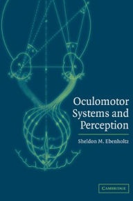 Title: Oculomotor Systems and Perception, Author: Sheldon M. Ebenholtz