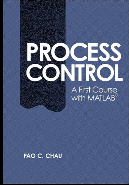 Process Control: A First Course with MATLAB / Edition 1