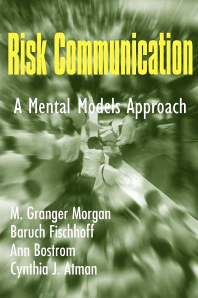 Risk Communication: A Mental Models Approach / Edition 1