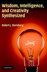Title: Wisdom, Intelligence, and Creativity Synthesized, Author: Robert J. Sternberg PhD