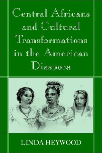 Central Africans and Cultural Transformations in the American Diaspora / Edition 1