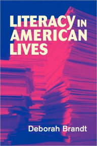 Title: Literacy in American Lives / Edition 1, Author: Deborah Brandt