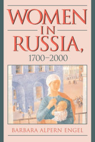 Title: Women in Russia, 1700-2000 / Edition 1, Author: Barbara Alpern Engel