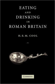 Title: Eating and Drinking in Roman Britain, Author: H. E. M. Cool