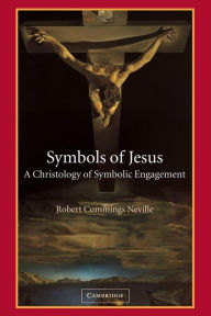 Title: Symbols of Jesus: A Christology of Symbolic Engagement / Edition 1, Author: Robert Cummings Neville