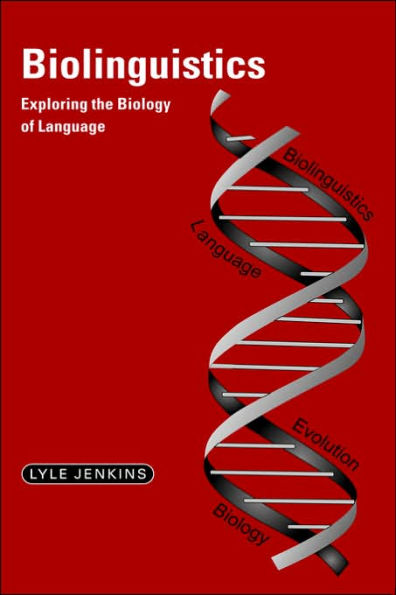 Biolinguistics: Exploring the Biology of Language / Edition 1