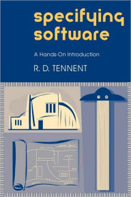 Title: Specifying Software: A Hands-On Introduction, Author: R. D. Tennent