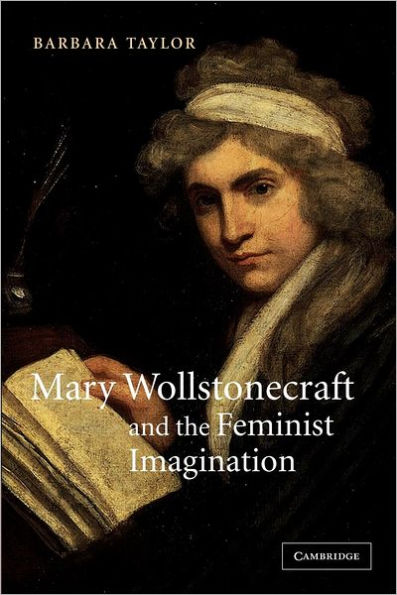 Mary Wollstonecraft and the Feminist Imagination / Edition 1