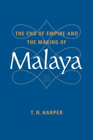 The End of Empire and the Making of Malaya / Edition 1