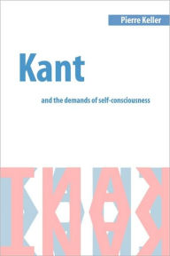 Title: Kant and the Demands of Self-Consciousness, Author: Pierre Keller