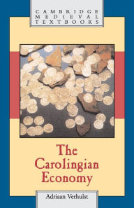 Title: The Carolingian Economy / Edition 1, Author: Adriaan Verhulst