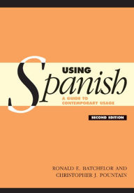 Title: Using Spanish: A Guide to Contemporary Usage / Edition 2, Author: R. E. Batchelor