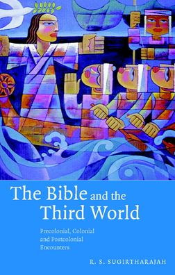 The Bible and the Third World: Precolonial, Colonial and Postcolonial Encounters / Edition 1