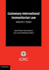 Title: Customary International Humanitarian Law: Volume 1, Rules, Author: Jean-Marie Henckaerts